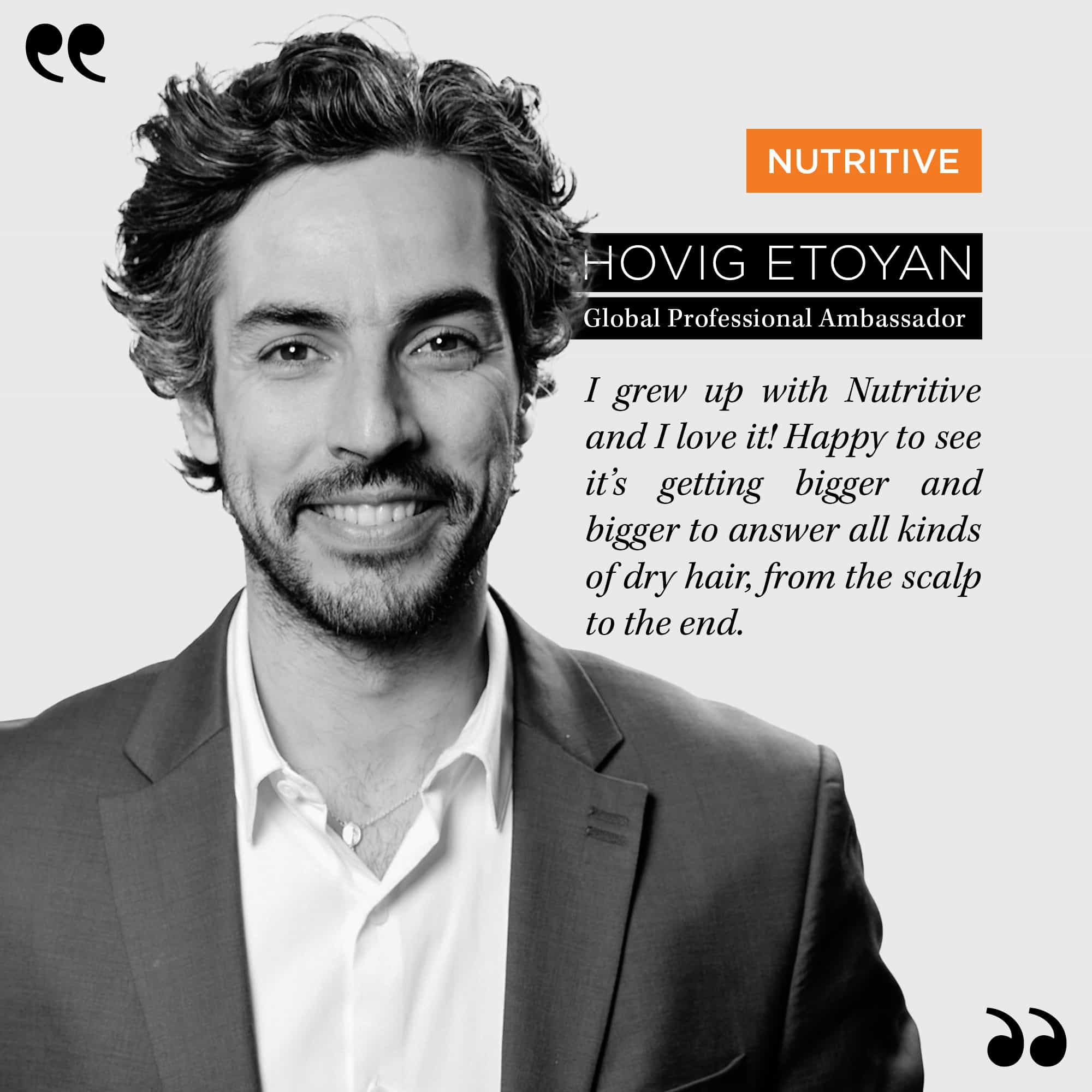 Kerastase’s Professional Hairdresser representative, Hovig –Nutritive Quote